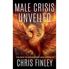 (英文圖書) Male Crisis Unveiled: The Path to Rediscovery and Strength 平裝版, Chris Finley, 英文