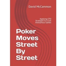 (英文圖書) Poker Moves Street By Street Applying GTO Strategies to Crush Anonymous Games 平裝版, Independently Published, 英文
