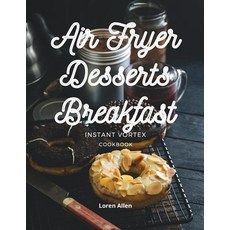 (英文圖書) Air Fryer Dessert Breakfast Cookbook - Instant Vortex and All Air Fryers: Tasty Air Fryer Ove... 平裝版, Loren Allen, 英文