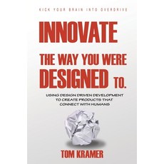 (英文圖書) Innovate the Way You Were Designed To: Using Design Driven Development to Create Products Tha... 平裝版, Authorhouse, 英文