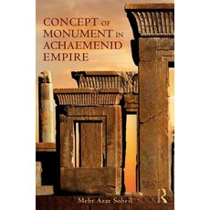 The Concept of Monument in Achaemenid Empire 精裝版, Routledge, 英文