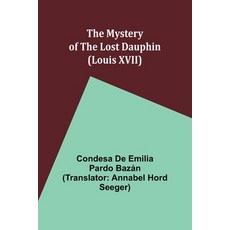 (英文圖書) The Mystery of the Lost Dauphin (Louis XVII) 平裝版, Alpha Edition, 英文