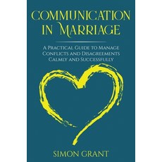 Communication in Marriage: A Practical Guide to Manage Conflicts and Disagreements Calmly and Succes... 平裝版, Joiningthedotstv Limited, 英文