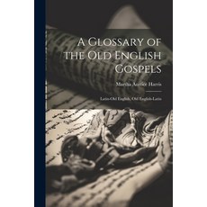 (英文圖書) A Glossary of the Old English Gospels: Latin-Old English Old English-Latin 平裝版, Legare Street Press, 英文