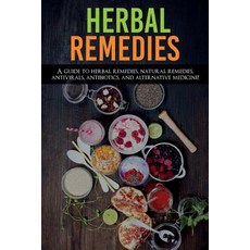Herbal Remedies: A Guide to Herbal Remedies Natural Remedies Antivirals Antibiotics and Alternati... 平裝版, Ingram Publishing, 英文