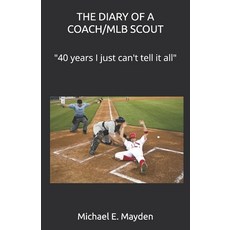(英文圖書) The Diary of a Coach/Mlb Scout: "40 years I just can't tell it al" 平裝版, Independently Published, 英文