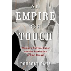 (英文圖書) An Empire of Touch: Women's Political Labor and the Fabrication of East Bengal 精裝版, Columbia University Press, 英文