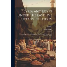 (英文圖書) Syria And Egypt Under The Last Five Sultans Of Turkey: Being Experiences During The Fifty Ye... 平裝版, Legare Street Press, 英文