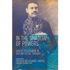 In the Shadow of Powers: Dantes Bellegarde in Haitian Social Thought 平裝版, Vanderbilt University Press, 英文
