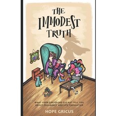 The Immodest Truth: What Your Girlfriend Did Not Tell You About Pregnancy and Life Thereafter 平裝版, Independently Published, 英文