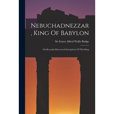 (英文圖書) Nebuchadnezzar King Of Babylon: On Recently-discovered Inscriptions Of This King 平裝版, Legare Street Press, 英文
