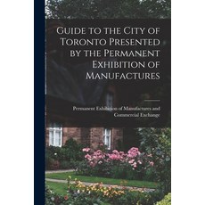 (英文圖書) Guide to the City of Toronto Presented by the Permanent Exhibition of Manufactures [microform] 平裝版, Legare Street Press, 英文