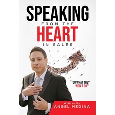 Speaking from the Heart in Sales: Do What They Won't Do 平裝版, Independently Published, 英文