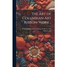 (英文圖書) The art of Columbian art Ribbon-work .. 精裝版, Legare Street Press, 英文