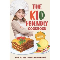 (英文圖書) The Kid-Friendly Cookbook: Easy Recipes to Make Mealtime Fun 平裝版, Independently Published, 英文