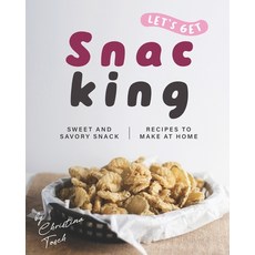 Let's Get Snacking!: Sweet and Savory Snack Recipes to Make at Home 平裝版, Independently Published, 英文