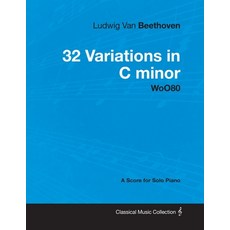 Ludwig Van Beethoven - 32 Variations in C minor - WoO 80 - A Score for Solo Piano;With a Biography b... 平裝版, Classic Music Collection - Read & Co., 英文