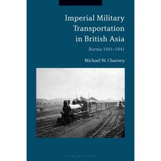 (英文圖書) Imperial Military Transportation in British Asia: Burma 1941-1942 精裝版, Bloomsbury Academic, 英文