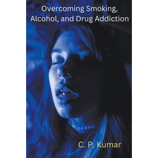 (英文圖書) Overcoming Smoking Alcohol and Drug Addiction 平裝版, C. P. Kumar, 英文