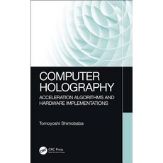 Computer Holography: Acceleration Algorithms and Hardware Implementations 精裝版, CRC Press, 英文