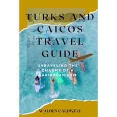 (英文圖書) Turks and Caicos Travel Guide 2023: Unraveling the Charms of a Caribbean Gem 平裝版, Independently Published, 英文