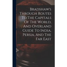 (英文圖書) Bradshaw's Through Routes To The Capitals Of The World And Overland Guide To India Persia ... 精裝版, Legare Street Press, 英文