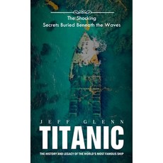 (英文圖書) Titanic: The Shocking Secrets Buried Beneath the Waves (The History and Legacy of the World's... 平裝版, Jeff Glenn, 英文