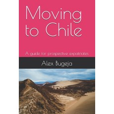 (英文圖書) Moving to Chile: A guide for prospective expatriates 平裝版, Independently Published, 英文