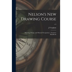 (英文圖書) Nelson's New Drawing Course: Drawing Design and Manual Occupations: Teachers' Handbook; v.4 平裝版, Legare Street Press, 英文