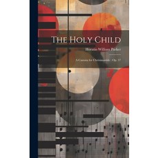 (英文圖書) The Holy Child: A Cantata for Christmastide: Op. 37 精裝版, Legare Street Press, 英文