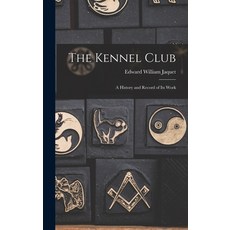 (英文圖書) The Kennel Club: A History and Record of Its Work 精裝版, Legare Street Press, 英文