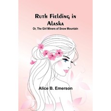 (英文圖書)Ruth Fielding in Alaska; Or The girl miners of snow mountain 平裝版, Alpha Edition, 英文