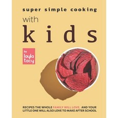 (英文圖書) Super Simple Cooking with Kids: Recipes the Whole Family Will Love and Your Little One Will ... 平裝版, Independently Published, 英文