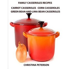 (英文圖書) Family Casserole Recipes Carrrot Casseroles Corn Casseroles Green Bean and Lima Bean Casse... 平裝版, Independently Published, 英文