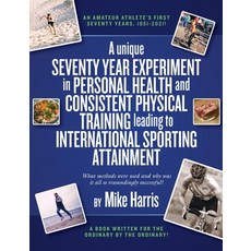 (英文圖書) A unique Seventy Year Experiment in Personal Health and Consistent Physical Training leading ... 平裝版, UK Book Publishing, 英文