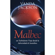 (英文圖書) Malbec: un Turbulento Viaje desde la Adversidad al Asombro 平裝版, Purple Porcupine Publishing, 英文