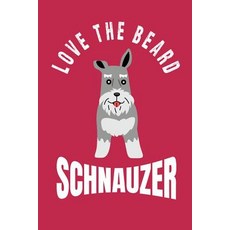 (英文圖書) Love the Beard Schnauzer: Bearded Schnauzer Moms Dads Sisters and Brothers f... 平裝版, Independently Published, 英文