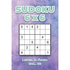 Sudoku 6 x 6 Level 3: Hard Vol. 39: Play Sudoku 6x6 Grid With Solutions Hard Level Volumes 1-40 Sudo... 平裝版, Independently Published, 英文