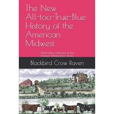 (英文圖書) The New All-too-True-Blue History of the American Midwest: Alternative Histories of the Thirt... 平裝版, Independently Published, 英文