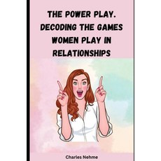 (英文圖書) The Power Play: Decoding the Games Women Play in Relationships 平裝版, Independently Published, 英文