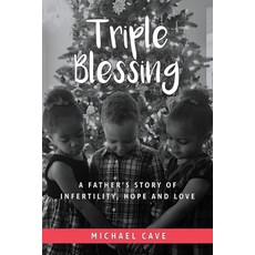Triple Blessing: A Father's Story of Infertility Hope and Love 平裝版, Michael Cave, 英文