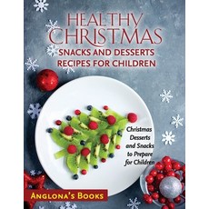 (英文圖書) Healthy Christmas Snacks and Desserts Recipes for Children: Christmas Desserts and Snacks to ... 平裝版, Anglona's Books, 英文