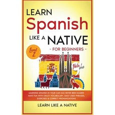 Learn Spanish Like a Native for Beginners - Level 2: Learning Spanish in Your Car Has Never Been Eas... 精裝版, Learn Like a Native, 英文