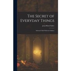 (英文圖書)The Secret of Everyday Things: Informal Talks With the Children 精裝版, Legare Street Press, 英文