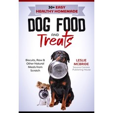 (英文圖書) 30 + Easy Healthy Homemade Dog Food and Treats: Biscuits Raw & Other Natural Meals from Scratch 平裝版, Independently Published, 英文