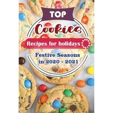 Top Cookie Recipes For Holidays: Festive Seasons in 2020 - 2021 平裝版, Independently Published, 英文