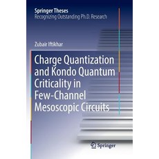 (英文圖書) Charge Quantization and Kondo Quantum Criticality in Few-Channel Mesoscopic Circuits 平裝版, Springer, 英文
