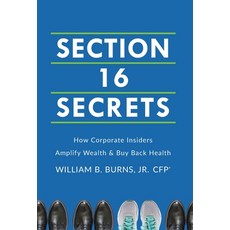 (英文圖書) Section 16 Secrets: How Corporate Insiders Amplify Wealth & Buy Back Health 精裝版, Lioncrest Publishing, 英文