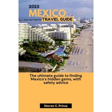 (英文圖書) 2023 Mexico Travel Guide: The ultimate guide to finding Mexico's hidden gems with safety advice 平裝版, Independently Published, 英文