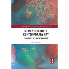 Memento Mori in Contemporary Art: Theologies of Lament and Hope 平裝版, Routledge, 英文